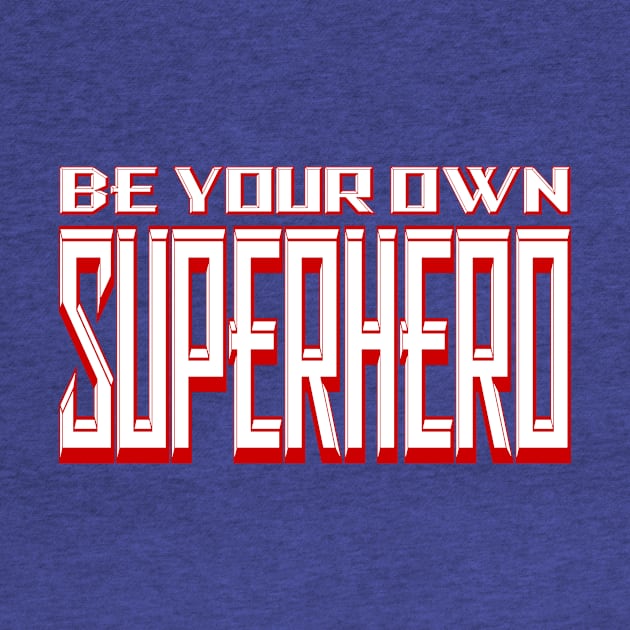 Be Your Own Superhero! 2.0 by Gsweathers